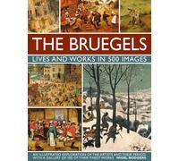 Bruegels: His Life and Works in 500 Images: Lives and Works in 500 Images: An Illustrated Exploration of the Artists and Their Period, With a Gallery of 300 of Finest Works (Great Artists)