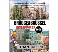BRÜGGE&BRÜSSEL REISEFÜHRER 2026: Die perfekte Reisezeit, Orte, die man gesehen haben muss, und wichtige Reisetipps
