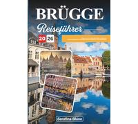 BRÜGGE REISEFÜHRER 2026: Entdecken Sie versteckte Schätze, historische Sehenswürdigkeiten, Reisetipps und unvergessliche Urlaubserlebnisse