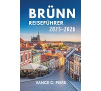 BRÜNN REISEFÜHRER 2025-2026: Eine Reise durch die tschechische Kultur und verborgene Schätze