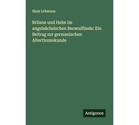 Brünne und Helm im angelsächsischen Beowulfliede: Ein Beitrag zur germanischen Alterthumskunde