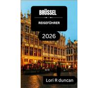 BRÜSSEL REISEFÜHRER 2026: Entdecken Sie die Hauptstadtregion Belgiens mit klaren Routen, historischen Gebieten und lokaler Küche