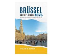 BRÜSSEL REISEFÜHRER 2026: Entdecken Sie die reiche Geschichte und Kultur der Stadt