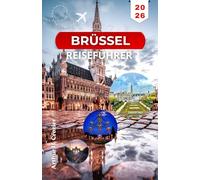 BRÜSSEL REISEFÜHRER 2026: Planen Sie Ihre Tage mit klaren Routen, Sehenswürdigkeiten und Stadtvierteln