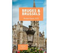 BRUGES AND BRUSSELS POCKET GUIDE 2025: A Journey Through Cobblestone Streets, Majestic Belfries, and Timeless Charm