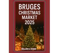 BRUGES CHRISTMAS MARKET 2025: "Your Ultimate Journey to the World’s Most Enchanting Festive Destinations" (WISE TRAVEL)