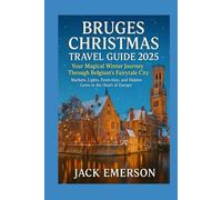 Bruges Christmas Travel Guide 2025: Your Magical Winter Journey Through Belgium’s Fairytale City: Markets, Lights, Festivities, and Hidden Gems in the Heart of Europe