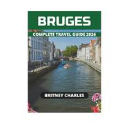 BRUGES COMPLETE TRAVEL GUIDE 2026
