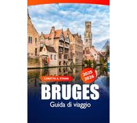 Bruges Guida di Viaggio 2025-2026: Scopri le attrazioni principali, la cultura, le esperienze locali, i luoghi da visitare e i tesori nascosti in Belgio
