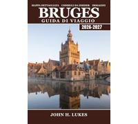 Bruges Guida di viaggio 2026-2027: Campanili, beghinaggi e cioccolaterie per Organizzare la visita alla città medievale sui canali del Belgio