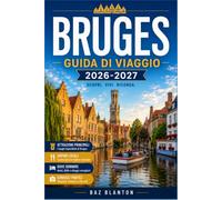 BRUGES GUIDA DI VIAGGIO 2026-2027: Scopri l'architettura fiamminga, i pass per i musei e le escursioni giornaliere nella campagna circostante partendo dal centro storico.