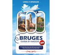 BRUGES GUIDA DI VIAGGIO 2026: Principali Attrazioni, Specialità Gastronomiche & Tesori Nascosti per la Tua Prima Visita