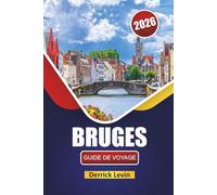 BRUGES GUIDE DE VOYAGE 2026: Découvrez les principales attractions, les joyaux cachés, les canaux, la cuisine locale et les conseils de voyage dans la ville de conte de fées de Belgique