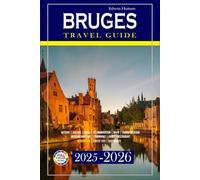 Bruges Travel Guide 2025-2026: Explore Charming Streets, Art, Culture, Food, and Hidden Gems in Belgium’s Fairytale City with Detailed Maps (Echoes of Europe Travel Guide)