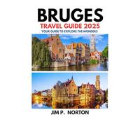 BRUGES TRAVEL GUIDE 2025 (Comprehensive Budget-friendly Travel Guides)