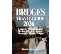 Bruges Travel Guide 2026: A Journey Through Bruges’ Medieval Charm, Hidden Gems, and Modern Delights