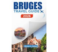 BRUGES TRAVEL GUIDE 2026: Explore Bruges Like a Local with Must-See Sights, Travel Tips, Budget Planning & Cultural Experiences