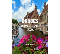 BRUGES TRAVEL GUIDE 2026: From Fairytale Canals to Chocolate Shops - Full Travel Guide with Itineraries, Best Attractions & Romantic Weekend Ideas