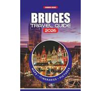 BRUGES TRAVEL GUIDE 2026: Insider Tips, Must-See Attractions, Authentic Food, Festivals, Day Trips, and Stress-Free Adventures