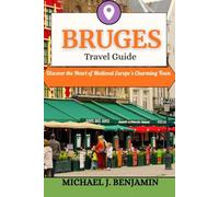 BRUGES TRAVEL GUIDE: Discover the Heart of Medieval Europe’s Charming Town