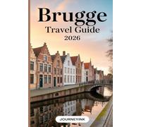 Brugge Travel Guide 2026: An Expert Traveler’s Guide to Brugge’s History, Heritage, and Authentic Experiences for 2026 Travelers
