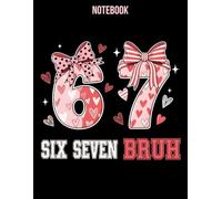 Bruh 67 Six Seven Valentine Notebook: Funny 6 7 Meme Coquette Heart Journal for Girls, Women & Kids