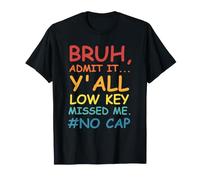 Bruh Admit It Y'all Low Key Missed Me No Cap Funny tee Camiseta