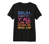 Bruh Admit It Y'all Low Key Missed Me No Cap Funny tee Camiseta Premium