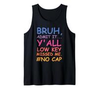 Bruh Admit It Y'all Low Key Missed Me No Cap Funny tee Camiseta sin Mangas