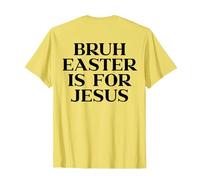 Bruh Easter Is For Jesus Shirt, Christian Faith (Back Print) Camiseta