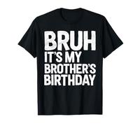 Bruh, es el cumpleaños de mi hermano para el cumpleaños de mi hermana y hermano Camiseta