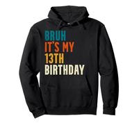 Bruh es mi Fiesta de cumpleaños número 13 Sudadera con Capucha