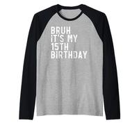 Bruh, es mi Fiesta de cumpleaños número 15 Camiseta Manga Raglan