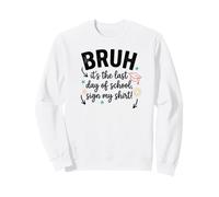 Bruh, es mi último día de Clases como Estudiante, Firma mi Firma 4 Sudadera