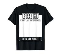 Bruh, es mi último día de Clases, Firma mi Camiseta