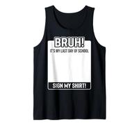 Bruh, es mi último día de Clases, Firma mi Camiseta sin Mangas