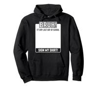 Bruh, es mi último día de Clases, Firma mi Sudadera con Capucha