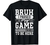 Bruh I Paused My Game To Be Here Video Game Funny Gaming Gift Unisex T-Shirt Black XXL