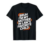 Bruh I'm My Mother In Law's Favorite Child Funny Men Women Camiseta