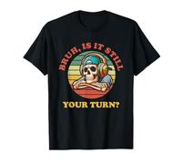 Bruh Is It Still Your Turn Funny Gamer Dichos Adolescentes Niños Camiseta