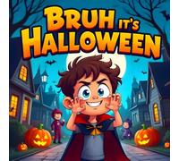 Bruh, It’s Halloween Book for Kids: A Funny and Spooky Storybook for Kids Who Love Trick-or-Treating