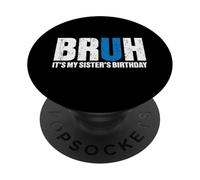 Bruh It's Birth's Birth's Birth's Graciosa Fiesta de cumpleaños de un Hermano PopSockets PopGrip Adhesivo