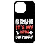 Bruh It's My 12th Birthday Hands 12 Year Bday Boys Girls Kids Carcasa para iPhone 15 Pro MAX