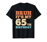 Bruh It's My 65th Birthday Funny Vintage 65 Hombres de un año Camiseta