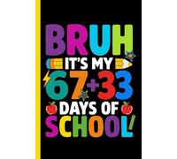 Bruh Its My 67 33 Days of School 100th day of school notebook for notes & writing: notebook journal 6x9 120 pages lined paperback