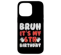 Bruh It's My 6th Birthday Hands 6 Year Bday Boys Girls Kids Carcasa para iPhone 14 Pro MAX