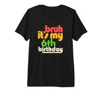 Bruh It's My 6th Birthday Sexto Bday Celebration Party Camiseta Premium