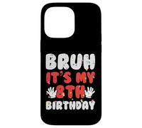 Bruh It's My 8th Birthday Hands 8 Year Bday Boys Girls Kids Carcasa para iPhone 14 Pro MAX