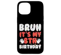 Bruh It's My 8th Birthday Hands 8 Year Bday Boys Girls Kids Carcasa para iPhone 15