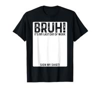 Bruh It's My Last Day At Work Sign My Shirt Retirement Camiseta